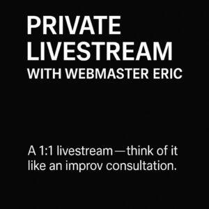 Private Livestream with Webmaster Eric
