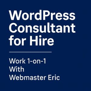 WordPress Consultant for Hire — Work 1-on-1 With Webmaster Eric