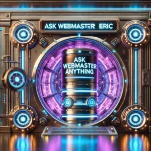 Ask Webmaster Eric Anything