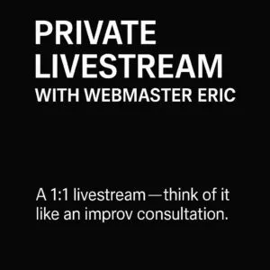 Private Livestream with Webmaster Eric