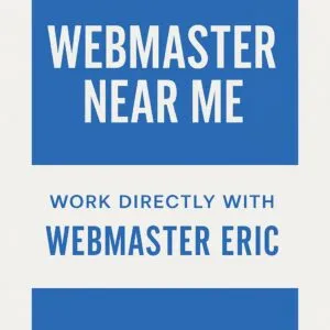 Webmaster Near Me - Work Directly With Webmaster Eric